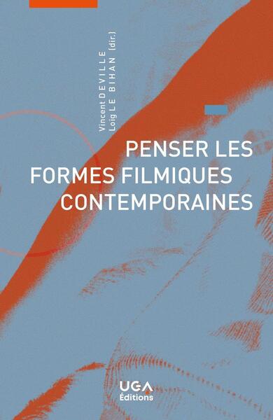 Penser les formes filmiques contemporaines - Loig Le Bihan