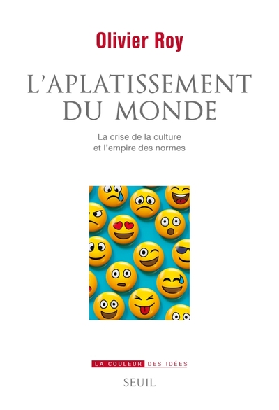 L'Aplatissement Du Monde, La Crise De La Culture Et L'Empire Des Normes - Olivier Roy