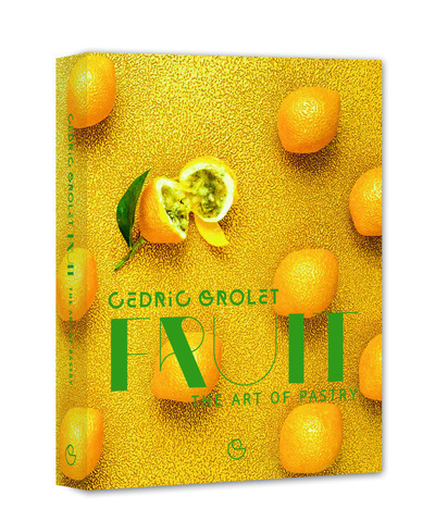 Fruit : The Art of Pastry - Cédric Grolet