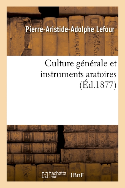 Culture générale et instruments aratoires - Pierre-Aristide-Adolphe Lefour