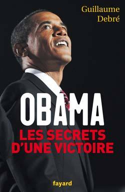 Obama, les secrets d'une victoire - Guillaume Debré