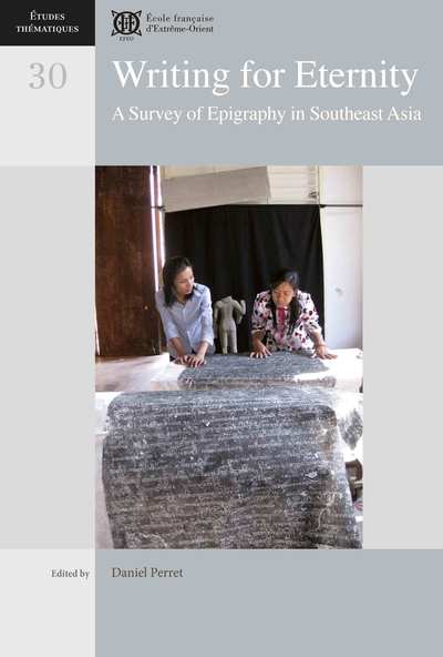 Writing For Eternity, A Survey Of Epigraphy In Southeast Asia