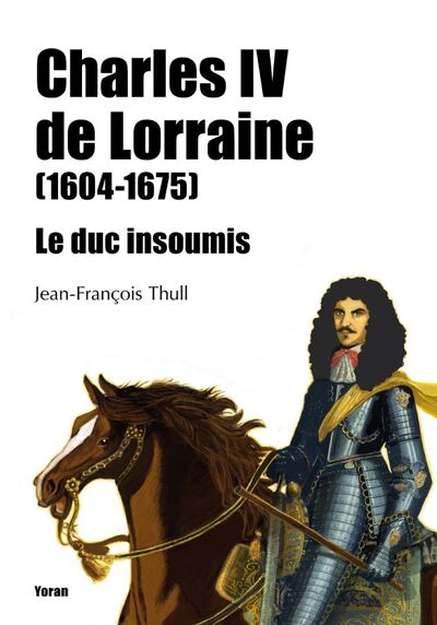 Charles IV de Lorraine, le duc insoumis