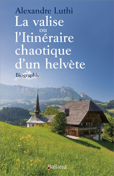 LA VALISE ou L'ITINERAIRE CAHOTIQUE D'UN HELVETE