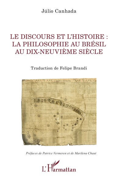 Le discours et l'histoire : la philosophie au Brésil au dix-neuvième siècle - Patrice Vermeren