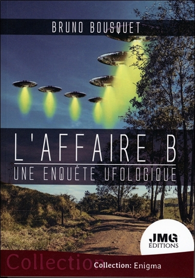 L'Affaire B. - Une Enquête Ufologique - Bruno Bousquet