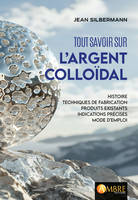 Tout savoir sur l'argent colloïdal - Histoire, techniques de fabrication