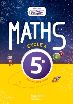 Mission Indigo Mathématiques Cycle 4 / 5e - Livre Élève - Éd. 2016