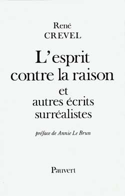 L'Esprit Contre La Raison Et Autres Récits Surréalistes, Et Autres Écrits Surréalistes