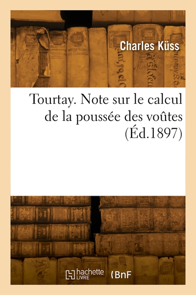 Tourtay. Note sur le calcul de la poussée des voûtes