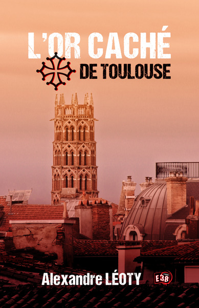 L'Or caché de Toulouse - Alexandre Léoty