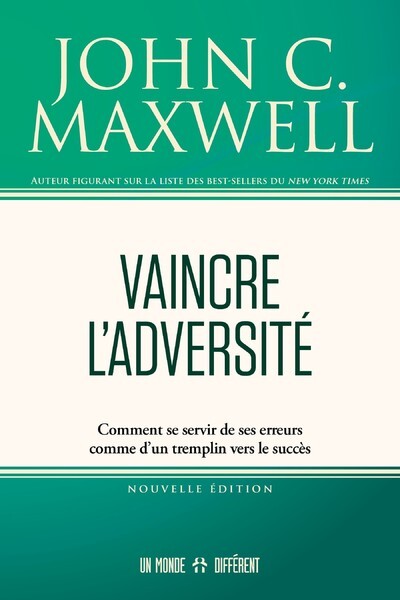 Vaincre l'adversité - Comment se servir de ses erreurs comme d'un tremplin vers le succès