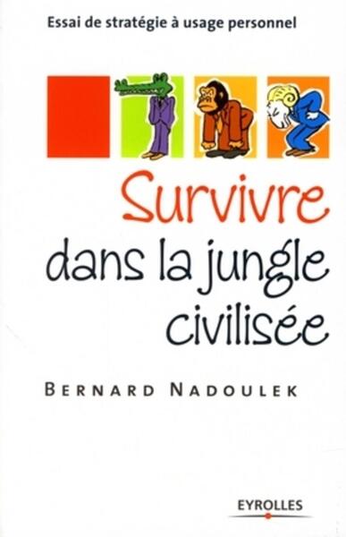 Survivre dans la jungle civilisée - Bernard Nadoulek