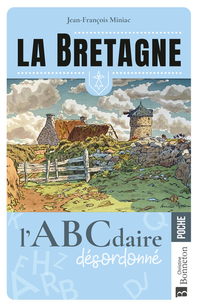 La Bretagne L'ABCdaire désordonné - Jean-François Miniac