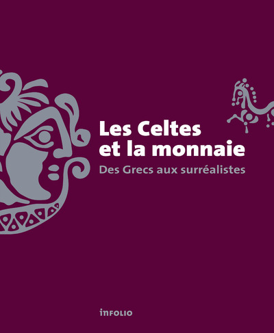 Les celtes et la monnaie - Des Grecs aux surréalistes