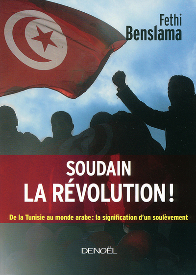 Soudain la révolution ! - Fethi Benslama