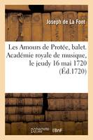 Les Amours de Protée, balet. Académie royale de musique, le jeudy 16 mai 1720