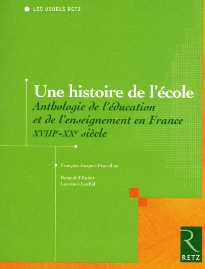 Une Histoire De L'École, Anthologie De L'Éducation Et De L'Enseignement En France Xviiie / Xxe Siècle