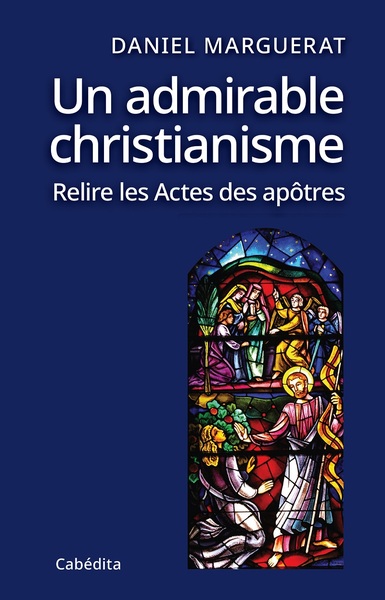 Un admirable christianisme - Daniel MARGUERAT