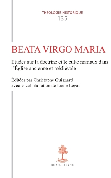 TH n°135 - Beata Virgo Maria - Etudes sur la doctrine et le culte mariaux dans l'Eglise ancienne et médiévale - Alissia Waeles