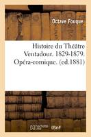 Histoire du Théâtre Ventadour. 1829-1879. Opéra-comique. (ed.1881) - Octave Fouque