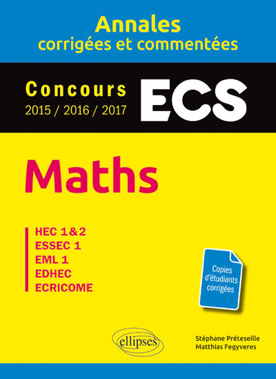 Maths. ECS. Annales corrigées et commentées. Concours 2015/2016/2017 - Préteseille Stéphane, Fegyveres Matthias