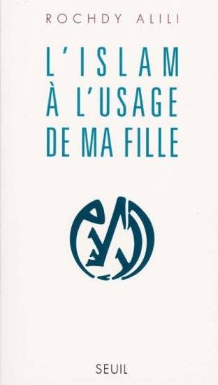 L'Islam à l'usage de ma fille - Rochdy Alili