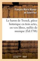 Le baron de Trenck, pièce historique en trois actes, en vers libres, mêlée de musique - François-Marie Mayeur de Saint-Paul