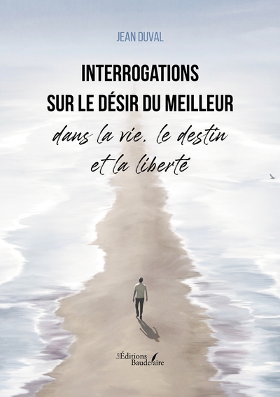 Interrogations sur le désir du meilleur dans la vie, le destin et la liberté