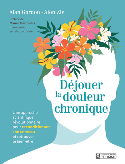 Déjouer la douleur chronique - Une approche scientifique révolutionnaire pour reconditionner son cerveau et retrouver le bien-être - Alon Ziv