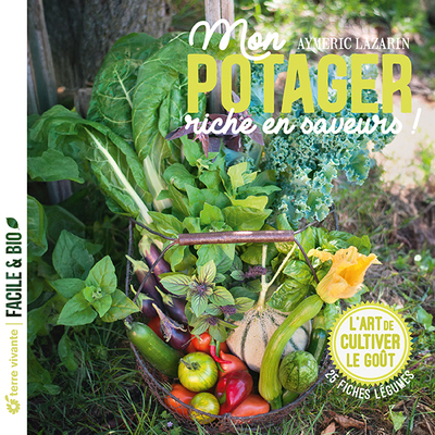 Mon potager riche en saveurs ! - Aymeric Lazarin