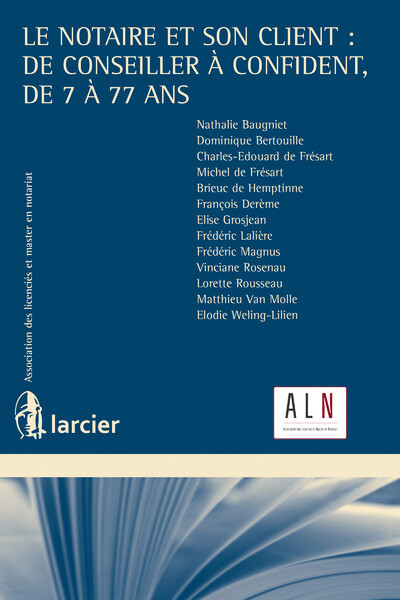 Le Notaire Et Son Client : De Conseiller À Confident, De 7 À 77 Ans, De Conseiller À Confident, De 7 À 77 Ans