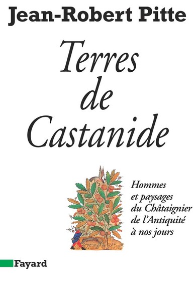 Terres De Castanide - Hommes Et Paysages Du Châtaignier De L'Antiquité À Nos Jours - Dédicace De L'Auteur., Hommes Et Paysages Du Châtaignier De L'Antiquité À Nos Jours - Jean-Robert Pitte