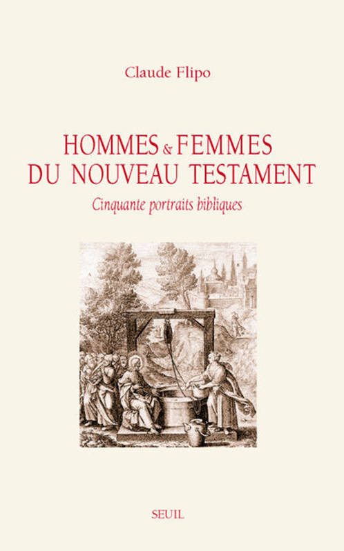 Hommes et Femmes du Nouveau Testament. Cinquante portraits bibliques