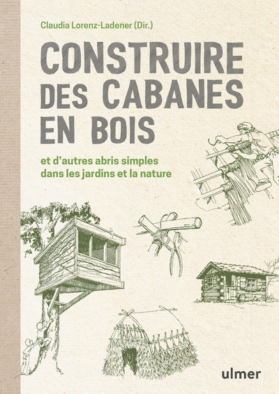 Construire des cabanes en bois - Claudia Lorenz-Ladener