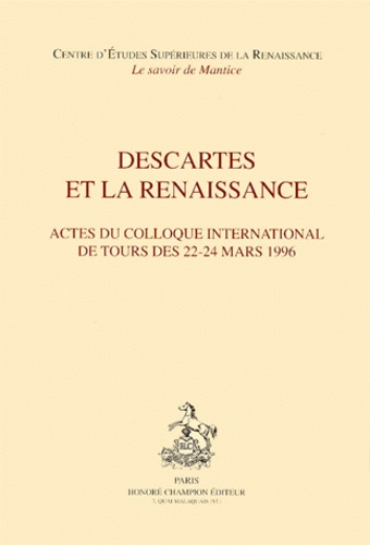 Descartes et la Renaissance.. Actes du colloque international de Tours des 22-24 mars 1996