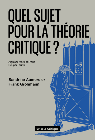 Quel sujet pour la théorie critique ? - Sandrine Aumercier, Frank Grohmann