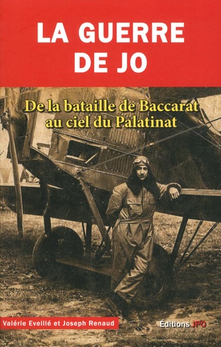 La guerre de Jo. De la bataille de Baccarat au ciel du Palatinat