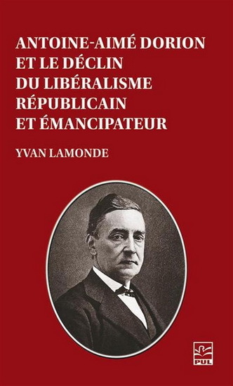 Antoine-Aime Dorion Et Le Declin Du Liberalisme Republicain Et