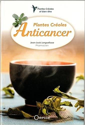 Plantes créoles anticancer - Jean-Louis Longuefosse