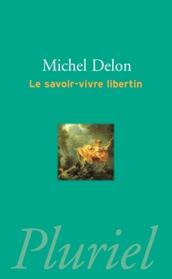 La Savoir-Vivre Libertin - Michel Delon