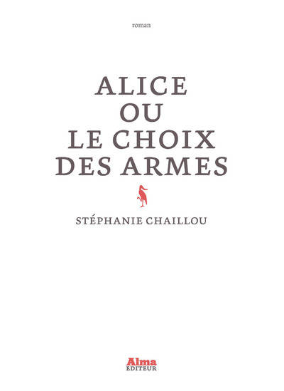 Alice Ou Le Choix Des Armes - Stéphanie Chaillou