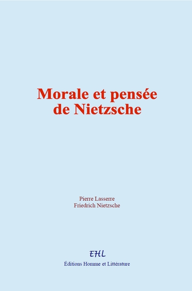 Morale et pensée de Nietzsche - Friedrich Nietzsche, Pierre Lasserre