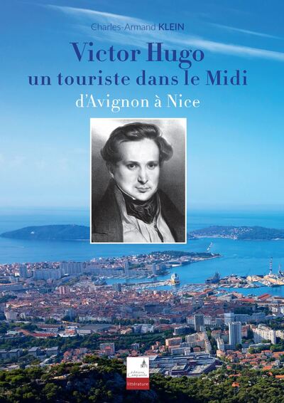 Victor Hugo, un touriste dans le Midi - Charles-Armand KLEIN