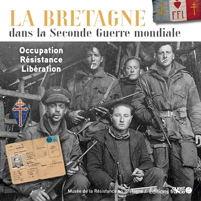 La Bretagne dans la Seconde Guerre mondiale. Occupation - Résistance -