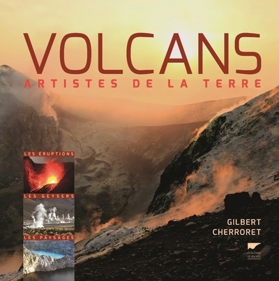 Volcans, artistes de la Terre - Gilbert Cherroret