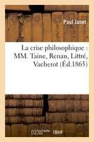 La crise philosophique : MM. Taine, Renan, Littré, Vacherot (Éd.1865)