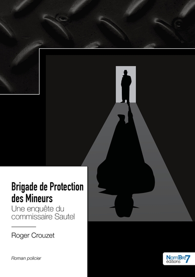 Brigade De Protection Des Mineurs - Une Enquête Du Commissaire Sautel