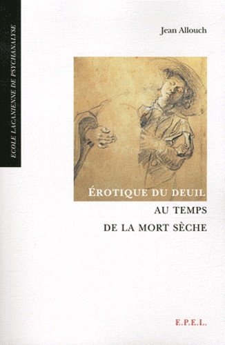 Erotique Du Deuil Au Temps De La Mort Sèche - Jean Allouch