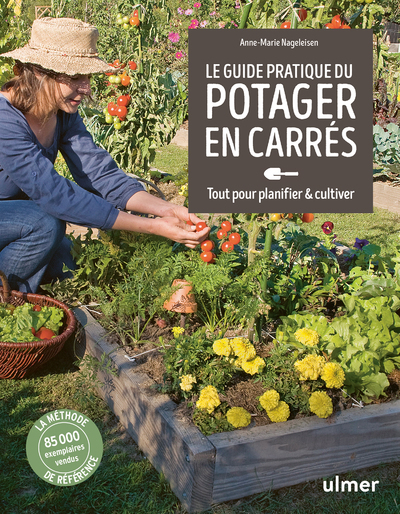 Guide pratique du potager en carrés - Tout pour planifier & cultiver - Anne-Marie Nageleisen